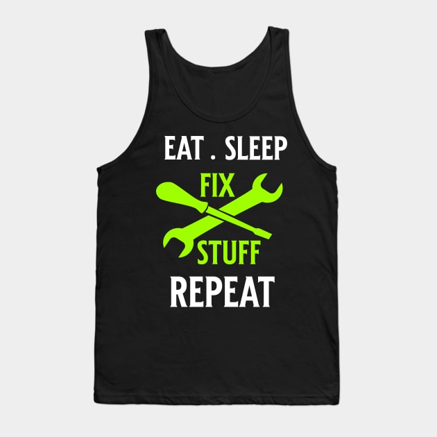 Eat Sleep Fix Stuff Repeat Tank Top by Raventeez
